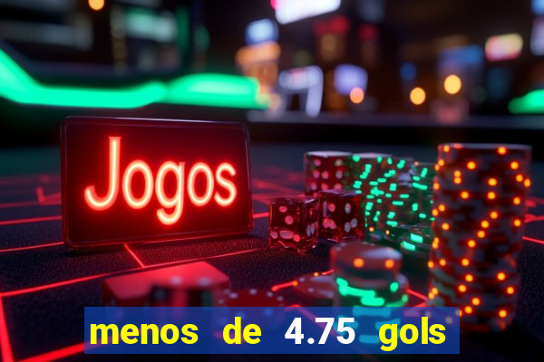 menos de 4.75 gols o que significa